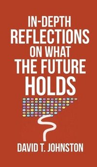 bokomslag In-depth Reflections On What The Future Holds