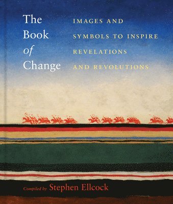 The Book of Change: Images and Symbols to Inspire Revelations and Revolutions 1