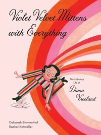 bokomslag Violet Velvet Mittens with Everything: The Fabulous Life of Diana Vreeland