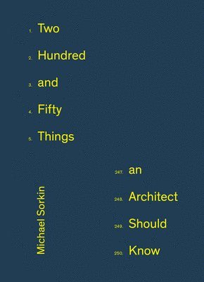 Michael Sorkin - 250 Things An Architect Should Know, Inbunden