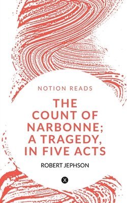 The Count of Narbonne; A Tragedy, in Five Acts 1