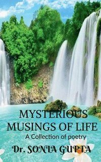 bokomslag Mysterious musings of life- A Collection of poetry