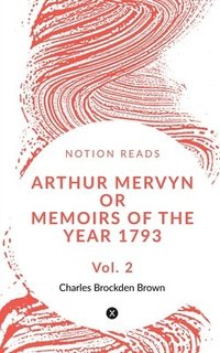 bokomslag Arthur Mervyn Or Memoirs of the Year 1793 (Vol 2)