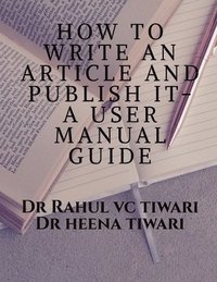 bokomslag How to Write an Article and Publish It- A User Manual Guide