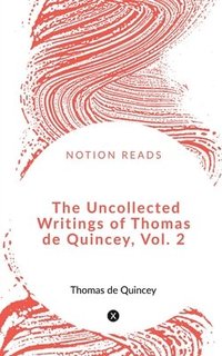 bokomslag The Uncollected Writings of Thomas de Quincey, Vol. 2