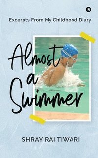 bokomslag Almost a Swimmer: Excerpts From My Childhood Diary
