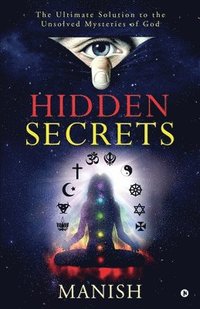 bokomslag Hidden Secrets: The Ultimate Solution to the Unsolved Mysteries of God