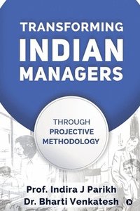 bokomslag Transforming Indian Managers: Through Projective Methodology
