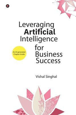 Vishal Singhal - Leveraging Artificial Intelligence for Business Success, Häftad