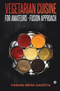 bokomslag Vegetarian Cuisine for Amateurs - Fusion Approach