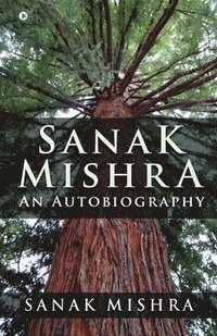 bokomslag Sanak Mishra: An Autobiography