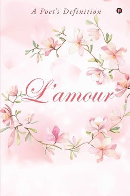 bokomslag L'amour: A Poet's Definition