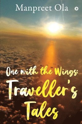 Manpreet Ola - One with the Wings: Traveller's Tales, Häftad