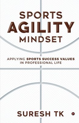 bokomslag Sports Agility Mindset: Applying Sports Success Values in Professional Life