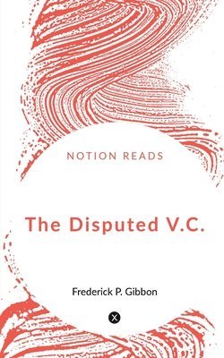 Frederick P Gibbon - Disputed V.C., Häftad