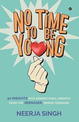 bokomslag No Time to Be Young: 30 Insights into Generational Empathy from the Seenager, Senior Teenager
