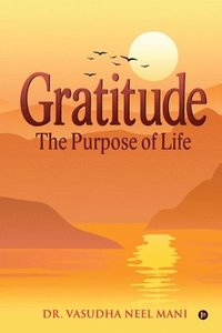 bokomslag Gratitude: The Purpose of Life