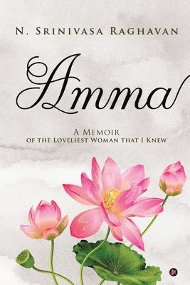 bokomslag Amma: A Memoir of the Loveliest Woman That I Knew
