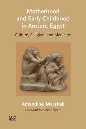 Amandine Marshall, Dr. Amandine Marshall - Motherhood and Early Childhood in Ancient Egypt, Inbunden