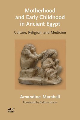 Motherhood and Early Childhood in Ancient Egypt 1