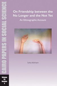 bokomslag On Friendship between the No Longer and the Not Yet: An Ethnographic Account