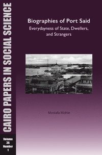 bokomslag Biographies of Port Said: Everydayness of State, Dwellers, and Strangers