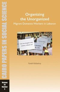 bokomslag Organizing the Unorganized: Migrant Domestic Workers in Lebanon