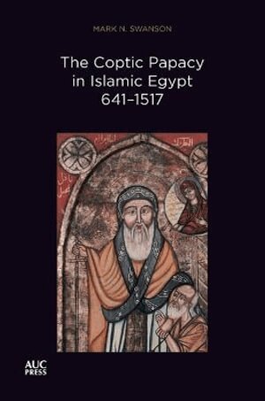 Mark N. Swanson, Stephen J. Davis, Stephen J Davis, Gawdat Gabra - Coptic Papacy in Islamic Egypt, 641–1517, Häftad