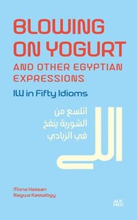 bokomslag Blowing on Yogurt and Other Egyptian Arabic Expressions