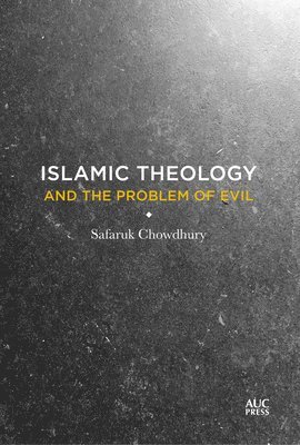 Safaruk Chowdhury - Islamic Theology and the Problem of Evil, Häftad