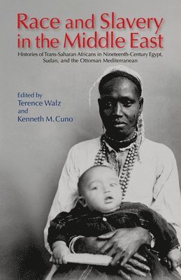 Terence Walz, Kenneth M. Cuno - Race and Slavery in the Middle East, Häftad