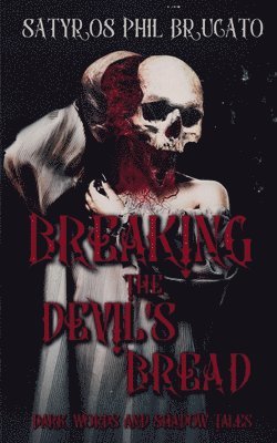 Satyros Phil Brucato - Breaking the Devil's Bread, Häftad