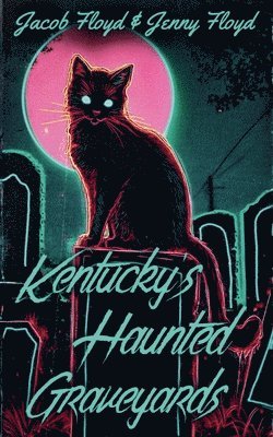Jacob Floyd, Jenny Floyd - Kentucky's Haunted Graveyards, Häftad