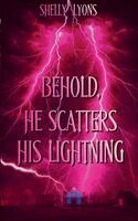 Shelly Lyons - Behold, He Scatters His Lightning, Häftad. Tillgänglighet: Lägg i varukorg