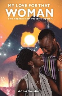 bokomslag My Love for That Woman: Love happens when you least expect it