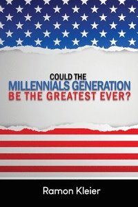 bokomslag Could the Millennials Generation Be the Greatest Ever?