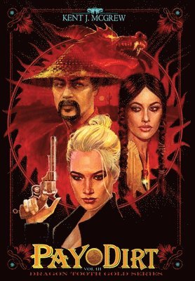 Kent J. McGrew - Pay Dirt: Volume III - Dragon Tooth Gold Series, Inbunden