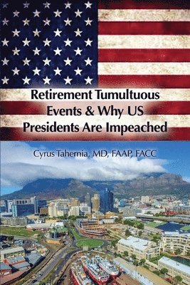 Retirement Tumultuous Events & Why US Presidents Are Impeached 1