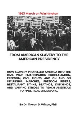 From American Slavery to the American Presidency: How Slavery Propelled America Into the Civil War, Emancipation Proclamation, Freedom, Civil Rights, 1