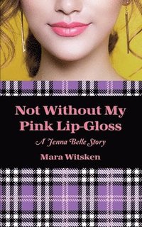 bokomslag Not Without My Pink Lip-Gloss: A Jenna Belle Story