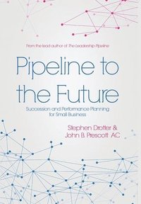 bokomslag Pipeline to the Future: Succession and Performance Planning for Small Business