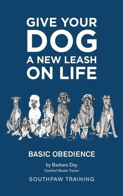 Barbara Day - Give Your Dog a New Leash on Life: Basic Obedience SouthPaw Training, Inbunden