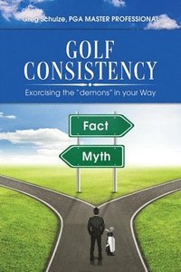 bokomslag Golf Consistency: Exorcising the 'demons' in your Way