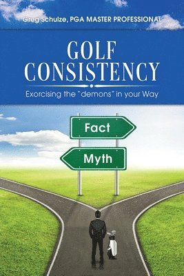 bokomslag Golf Consistency: Exorcising the 'demons' in your Way