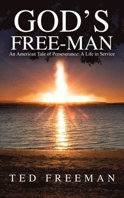 God's Free-Man: An American Tale of Perseverance: A Life in Service 1