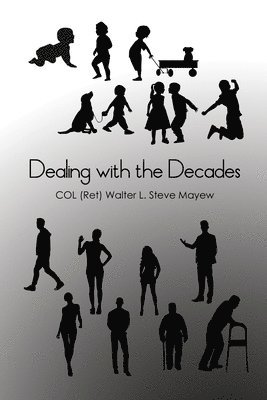 Col (ret) Walter L. Steve Mayew, COL (Ret) Walter L. Steve Mayew - Dealing with the Decades, Häftad
