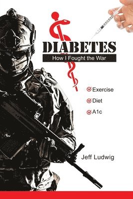 Jeff Ludwig - Diabetes: How I Fought the War, Häftad
