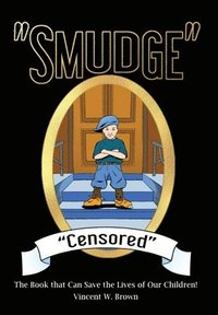 bokomslag 'Smudge' 'Censored': The Book that Can Save the Lives of Our Children!