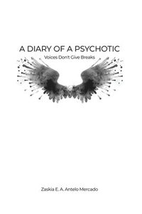 bokomslag A Diary of a Psychotic: Voices Don't Give Breaks