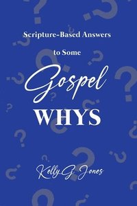 bokomslag Scripture-Based Answers to Some GOSPEL WHYS